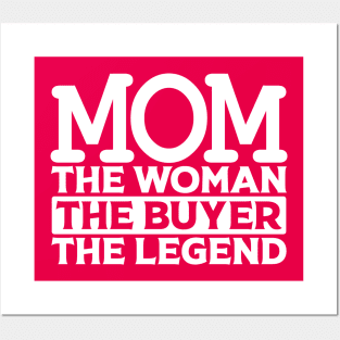 Mom The Woman The Buyer The Legend Posters and Art